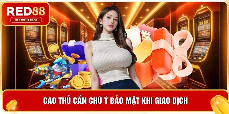 Cao thủ cần chú ý bảo mật khi giao dịch