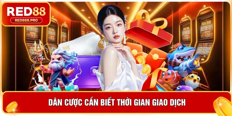 Dân cược cần biết thời gian giao dịch