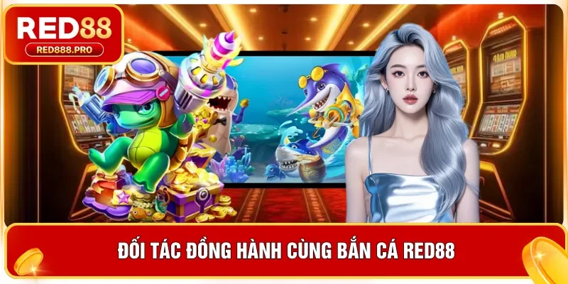 Đối tác đồng hành cùng bắn cá Red88