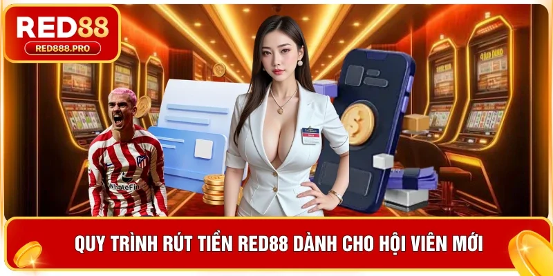 Quy trình rút tiền Red88 dành cho hội viên mới
