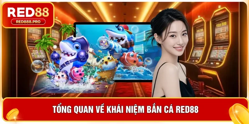 Tổng quan về khái niệm bắn cá Red88